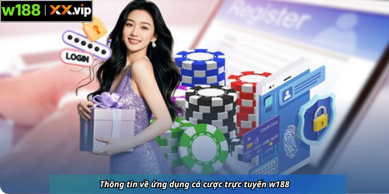 Thông tin về ứng dụng cá cược trực tuyến w188