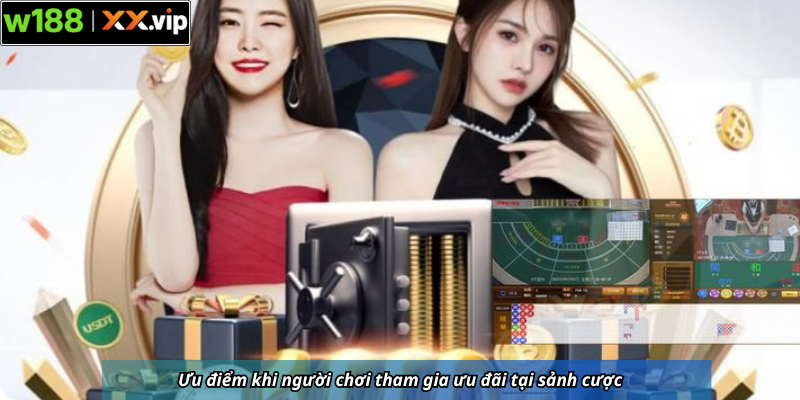 Ưu điểm khi người chơi tham gia ưu đãi tại sảnh cược
