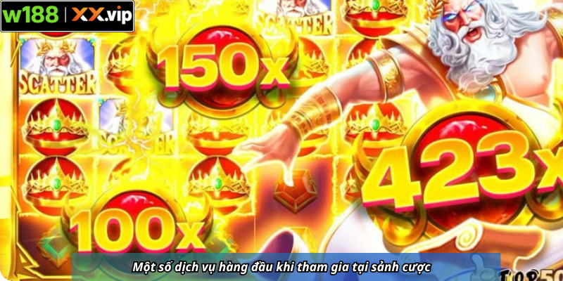 Một số dịch vụ hàng đầu khi tham gia tại sảnh cược