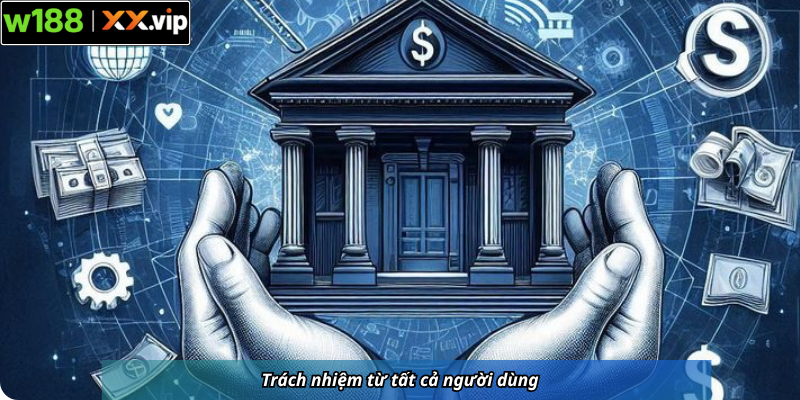 Trách nhiệm từ tất cả người dùng