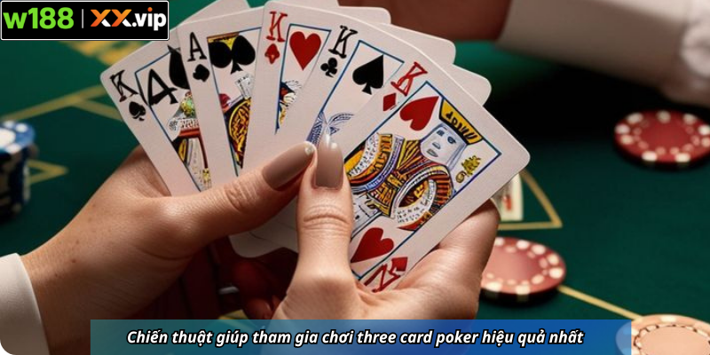 Chiến thuật giúp tham gia chơi three card poker hiệu quả nhất