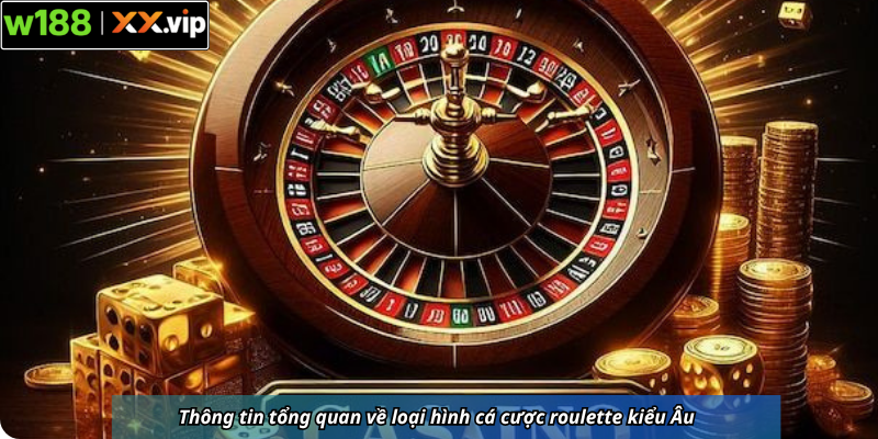 Thông tin tổng quan về loại hình cá cược roulette kiểu Âu 